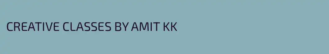 CREATIVE CLASSES BY AMIT KK